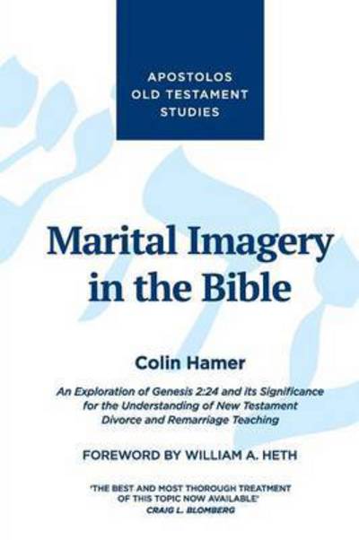 Cover for Colin Hamer · Marital Imagery in the Bible: An Exploration of Genesis 2:24 and its Significance for the Understanding of New Testament Divorce and Remarriage Teaching (Paperback Book) (2015)