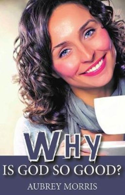 Cover for Aubrey Morris · Why is God so Good? (Paperback Book) (2019)