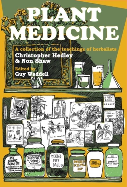 Cover for Hedley, Christopher (The Estate of Christopher Hedley) · Plant Medicine: A Collection of the Teachings of Herbalists Christopher Hedley and Non Shaw (Hardcover Book) (2023)