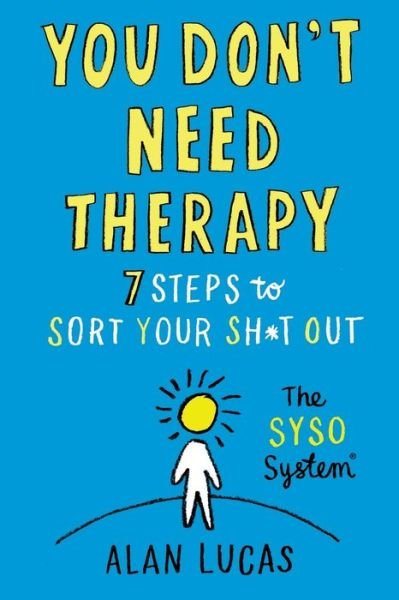 You Don't Need Therapy: 7 Steps to Sort Your Sh*t Out - Alan Lucas - Libros - Whitefox Publishing Ltd - 9781913532253 - 12 de enero de 2021