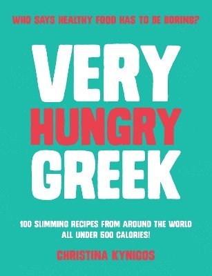 Very Hungry Greek: Who says healthy food has to be boring? 100 slimming recipes from around the world - all under 500 calories! - Christina Kynigos - Books - Meze Publishing - 9781915538253 - January 26, 2024