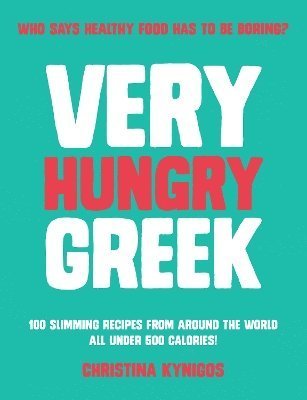 Cover for Christina Kynigos · Very Hungry Greek: Who says healthy food has to be boring? 100 slimming recipes from around the world - all under 500 calories! (Pocketbok) (2024)