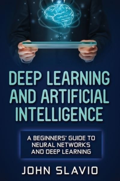 Cover for John Slavio · Deep Learning and Artificial Intelligence (Hardcover Book) (2019)