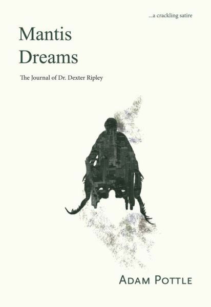 Cover for Adam Pottle · Mantis Dreams: The Journal of Dr Dexter Ripley (Paperback Book) (2013)