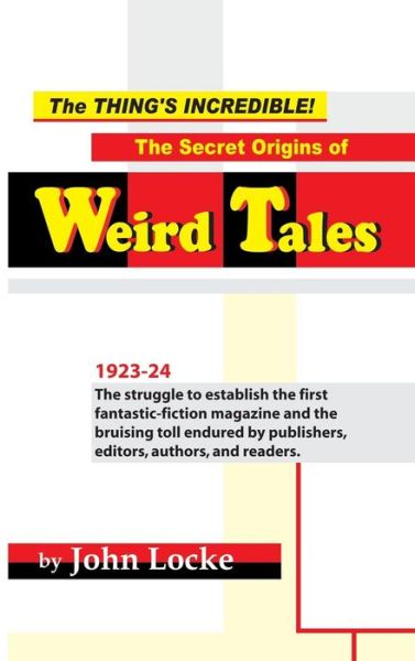 The Thing's Incredible! The Secret Origins of Weird Tales - John Locke - Bøker - Off-Trail Publications - 9781935031253 - 19. juni 2018