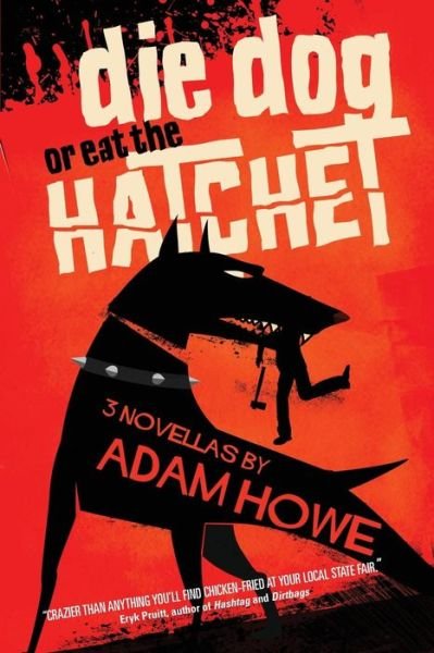 Cover for Adam Howe · Die Dog or Eat the Hatchet (Paperback Book) (2015)