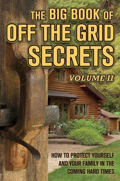 Solutions from Science · The Big Book of Off-the-grid Secrets: How to Protect Yourself and Your Family in the Coming Hard Times - Volume 2 (Paperback Book) (2013)