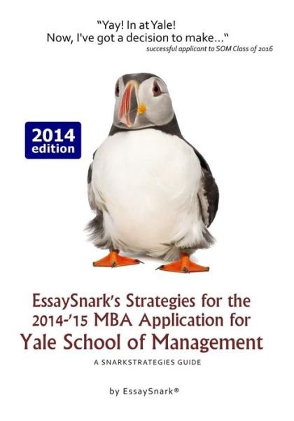 Cover for Essay Snark · Essaysnark's Strategies for the 2014-'15 Mba Application for Yale School of Management: a Snarkstrategies Guide (Essaysnark's Strategies for Getting into Business School) (Volume 17) (Taschenbuch) (2014)