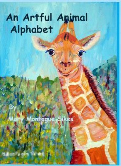 Cover for Mary Montague Sikes · An Artful Animal Alphabet (Hardcover Book) (2017)