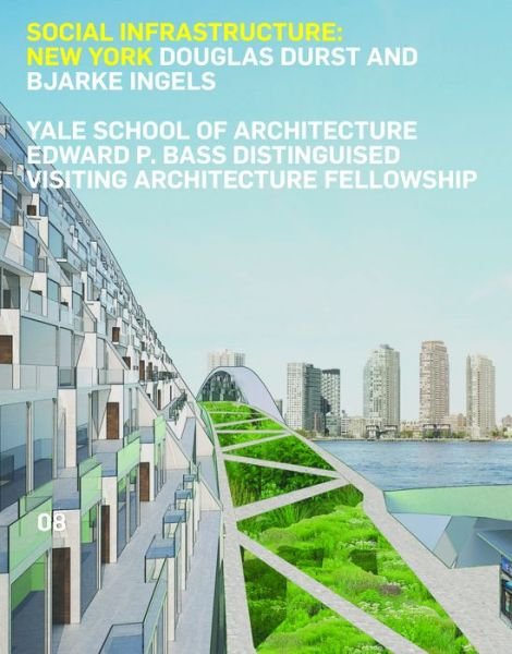 Cover for Bjarke Ingels · Social Infrastructure: New York: Douglas Durst and Bjarke Ingels - Edward P. Bass Distinguished Visiting Architecture Fellowship (Paperback Book) [English edition] (2015)