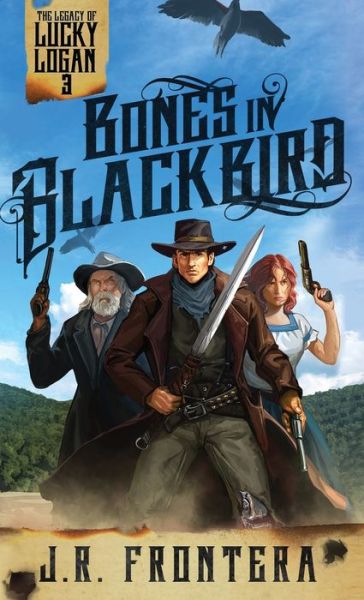 Cover for J R Frontera · Bones in Blackbird: A Western Scifi Adventure - The Legacy of Lucky Logan (Paperback Book) (2022)