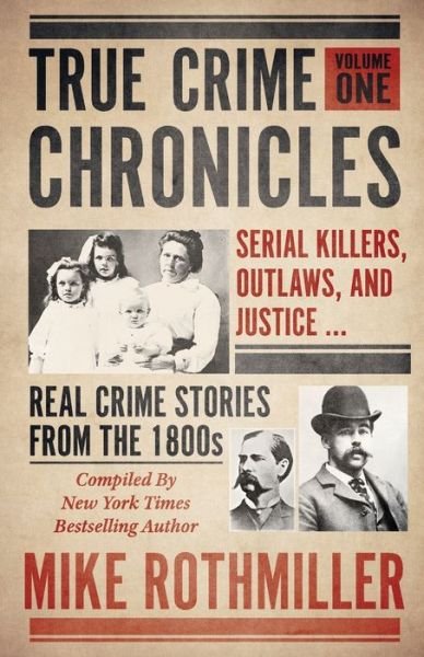 Cover for Mike Rothmiller · True Crime Chronicles: Serial Killers, Outlaws, And Justice ... Real Crime Stories From The 1800s - True Crime Chronicles (Taschenbuch) (2020)