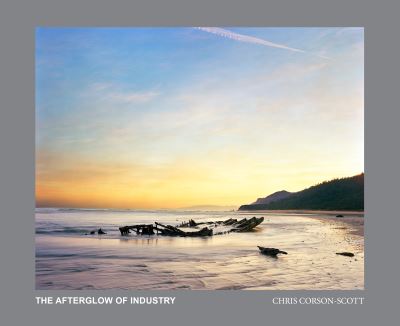 Cover for Chris Corson-Scott · The Afterglow of Industry: New Zealand Photographs 2012-2022 (Hardcover Book) (2025)