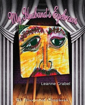 My Husband's Eyebrows - Leanne Grabel - Bøker - Poetry Box, The - 9781956285253 - 25. oktober 2022