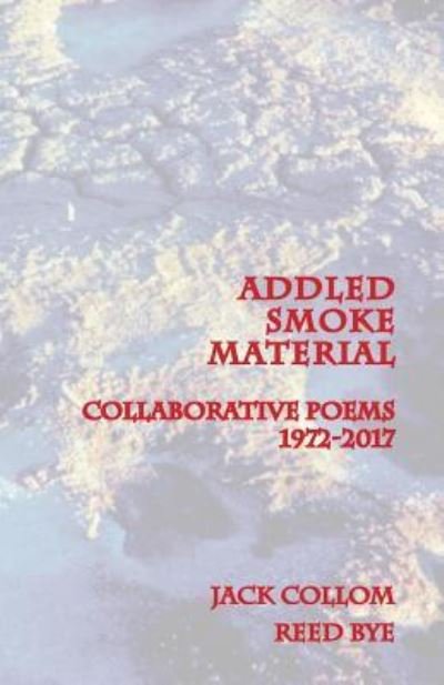 Addled Smoke Material - Jack Collom - Książki - Createspace Independent Publishing Platf - 9781979039253 - 29 stycznia 2018