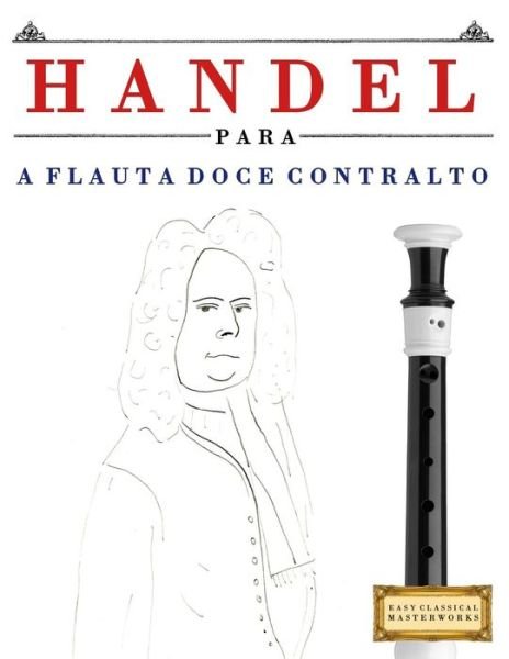 Cover for Easy Classical Masterworks · Handel Para a Flauta Doce Contralto (Pocketbok) (2018)