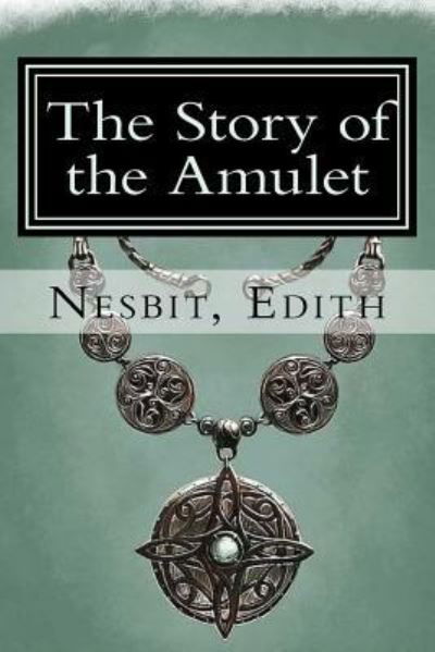 Cover for Edith Nesbit · The Story of the Amulet (Paperback Book) (2017)