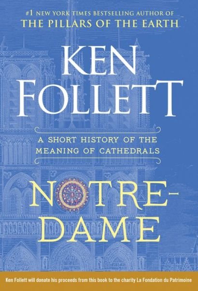 Cover for Ken Follett · Notre-Dame: A Short History of the Meaning of Cathedrals (Hardcover bog) (2019)