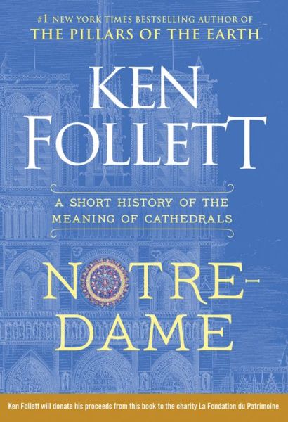 Cover for Ken Follett · Notre-Dame: A Short History of the Meaning of Cathedrals (Hardcover bog) (2019)