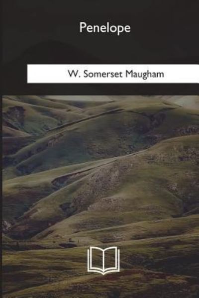 Penelope - W Somerset Maugham - Kirjat - Createspace Independent Publishing Platf - 9781985388253 - torstai 28. kesäkuuta 2018