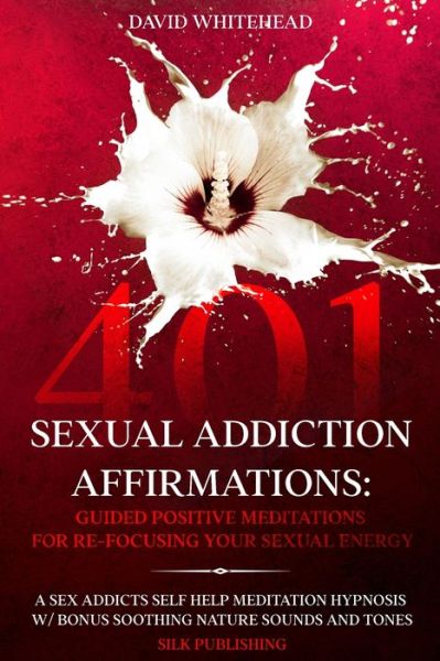 Cover for David Whitehead · 401 Sexual Addiction Affirmations: A Sex Addicts Self Help Meditation Hypnosis (Pocketbok) [Large type / large print edition] (2021)