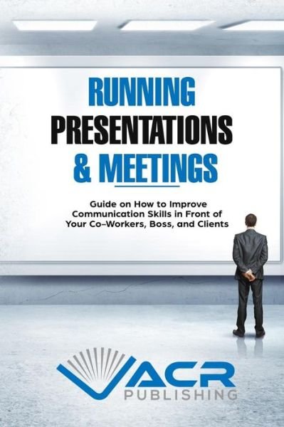 Cover for Acr Publishing · Running Presentations &amp; Meetings (Pocketbok) (2018)