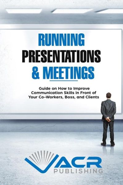 Cover for Acr Publishing · Running Presentations &amp; Meetings (Paperback Book) (2018)