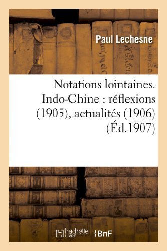 Cover for Lechesne-p · Notations Lointaines. Indo-chine: Reflexions (1905), Actualites (1906), Possibilites Economiques (Paperback Bog) [French edition] (2013)