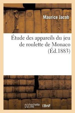 Etude Des Appareils Du Jeu de Roulette de Monaco - Jacob - Books - Hachette Livre - BNF - 9782019529253 - October 1, 2016