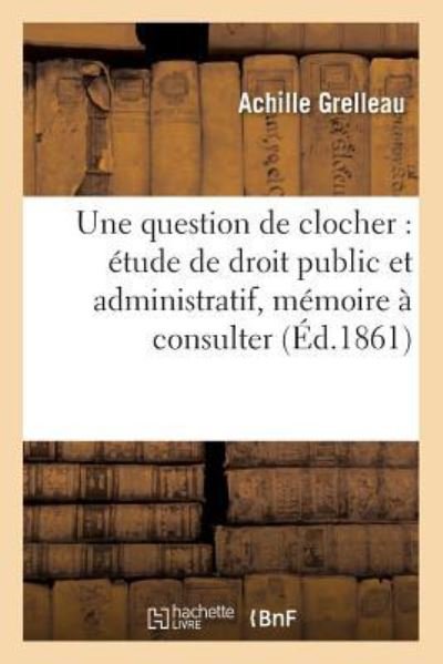 Cover for Grelleau · Une Question de Clocher: Etude de Droit Public Et Administratif, Memoire A Consulter (Pocketbok) (2016)
