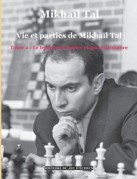 Vie et parties de Mikhaïl Tal (t. 2 - Tal - Books -  - 9782322191253 - December 12, 2019
