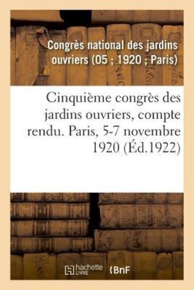 Cover for Jardins Ouvriers · Cinquieme Congres Des Jardins Ouvriers, Compte Rendu. Paris, 5-7 Novembre 1920 (Paperback Bog) (2018)