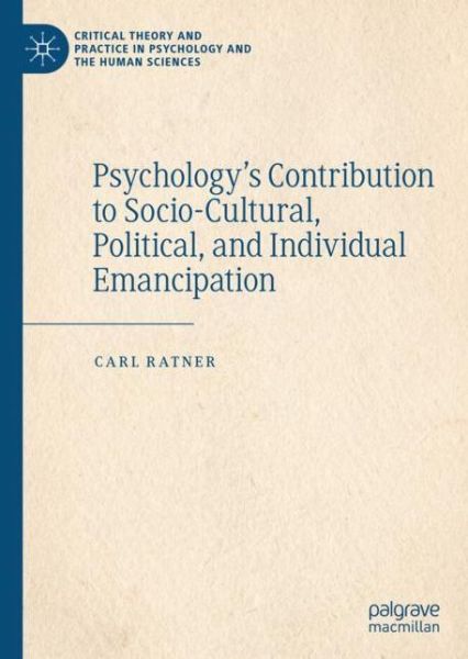 Cover for Carl Ratner · Psychology’s Contribution to Socio-Cultural, Political, and Individual Emancipation - Critical Theory and Practice in Psychology and the Human Sciences (Hardcover Book) [1st ed. 2019 edition] (2019)