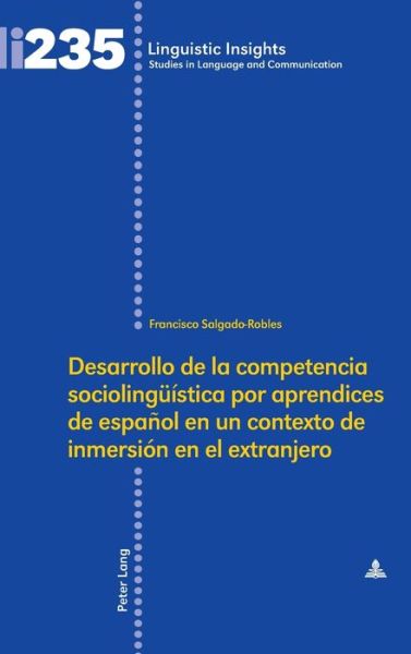 Cover for Francisco Salgado-Robles · Desarrollo de la Competencia Sociolingueistica Por Aprendices de Espanol En Un Contexto de Inmersion En El Extranjero - Linguistic Insights (Hardcover Book) (2018)