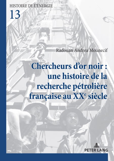 Cover for Radouan Andrea Mounecif · Chercheurs d'Or Noir: Une Histoire de la Recherche Petroliere Francaise Au Xxe Siecle : 13 (Paperback Book) [New ed edition] (2024)