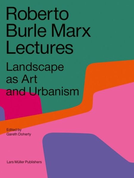 Cover for Gareth Doherty · Roberto Burle Marx Lectures: Landscape as Art and Urbanism (Paperback Book) (2020)
