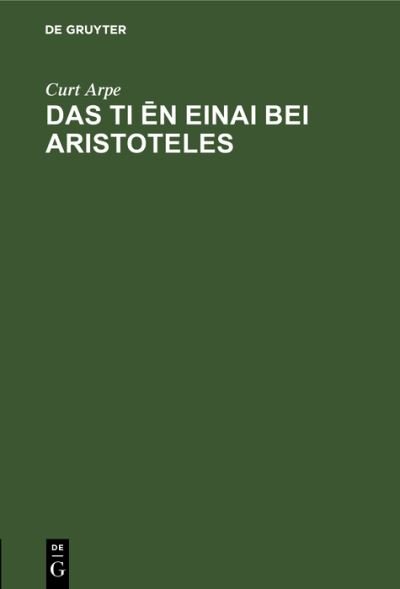 Cover for Curt Arpe · Ti &amp;#275; n Einai Bei Aristoteles (Book) (1939)