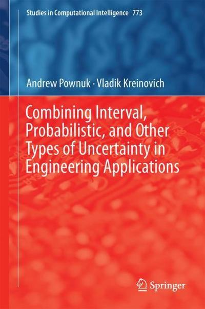 Combining Interval, Probabilistic, and Other Types of Uncertainty in Engineering Applications - Studies in Computational Intelligence - Andrew Pownuk - Bøger - Springer International Publishing AG - 9783319910253 - 18. maj 2018