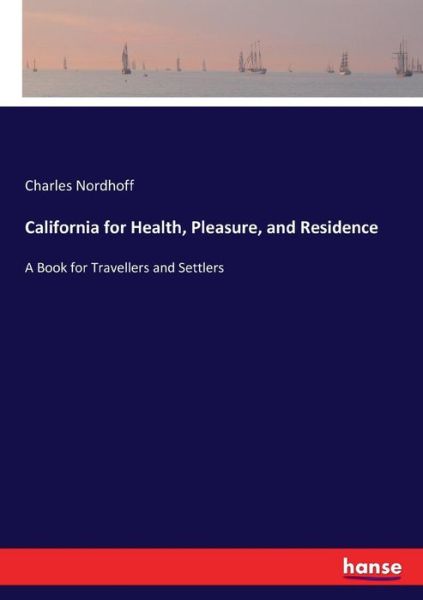 California for Health, Pleasure, and Residence - Charles Nordhoff - Kirjat - Hansebooks - 9783337206253 - torstai 6. heinäkuuta 2017