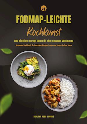 Cover for Healthy Food Lounge · FODMAP-leichte Kochkunst: 600 köstliche Rezept-Ideen für eine gesunde Verdauung - Gesundes Kochbuch für beschwerdefreies Essen und einen starken Darm (Bog) (2024)