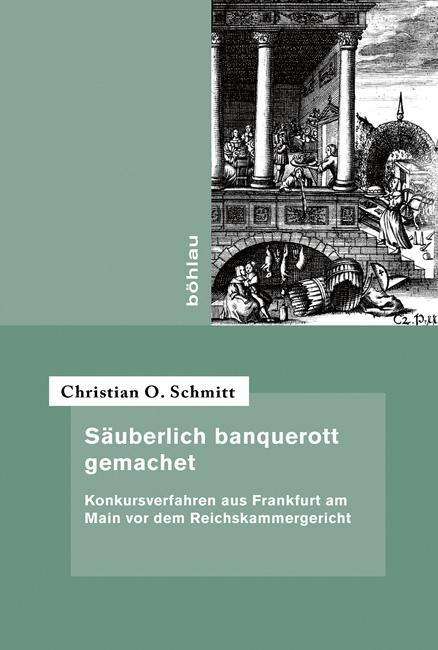 Säuberlich banquerott gemachet - Schmitt - Livres -  - 9783412503253 - 7 mars 2016