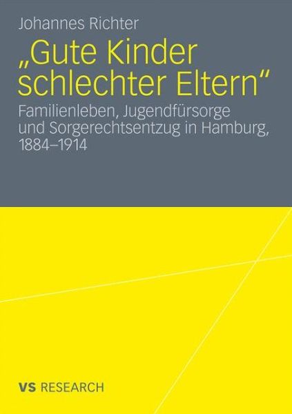 Cover for Johannes Richter · &quot;gute Kinder Schlechter Eltern&quot;: Familienleben, Jugendfursorge Und Sorgerechtsentzug in Hamburg, 1884-1914 (Paperback Book) [2011 edition] (2011)