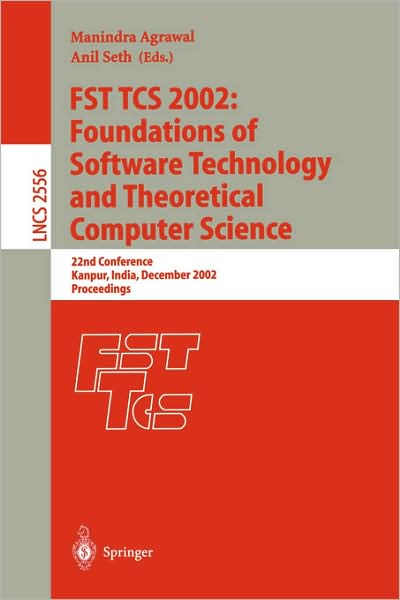 FST TCS 2002: Foundations of Software Technology and Theoretical Computer Science: 22nd Conference Kanpur, India, December 12-14, 2002, Proceedings - Lecture Notes in Computer Science - M. Agrawal - Kirjat - Springer-Verlag Berlin and Heidelberg Gm - 9783540002253 - perjantai 29. marraskuuta 2002