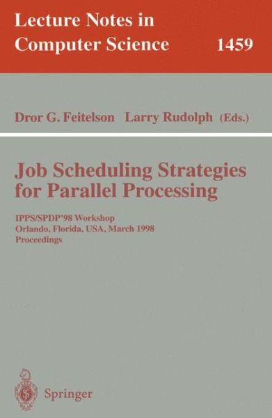 Job Scheduling Strategies for Parallel Processing: Ipps / Spdp'98 Workshop, Orlando, Florida, Usa, March 30, 1998 Proceedings - Lecture Notes in Computer Science - D G Feitelson - Books - Springer-Verlag Berlin and Heidelberg Gm - 9783540648253 - August 5, 1998