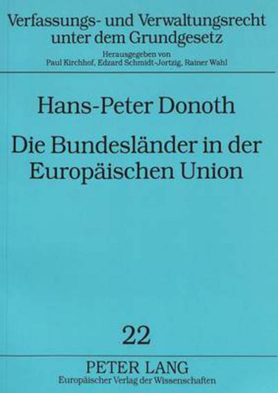 Cover for Hans-Peter Donoth · Die Bundeslaender in Der Europaeischen Union: Die Bundesstaatliche Ordnung in Der Bundesrepublik Deutschland Bei Der Verwirklichung Der Europaeischen Union - Eine Analyse Unter Besonderer Beruecksichtigung Des Neugefaßten Art. 23 Gg - Verfassungs- Und Ver (Paperback Book) (1996)