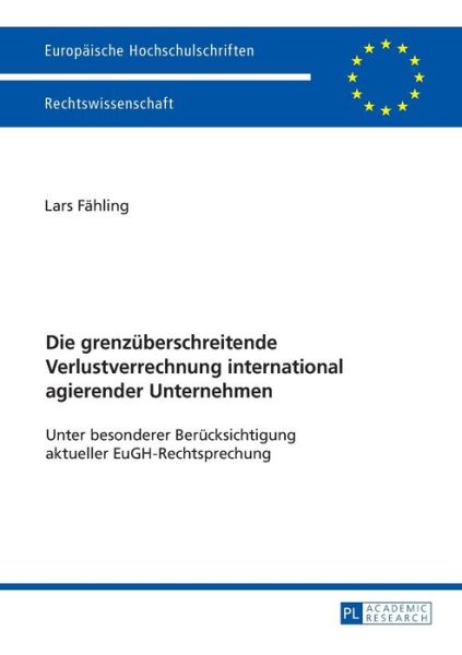 Cover for Lars Fahling · Die Grenzueberschreitende Verlustverrechnung International Agierender Unternehmen: Unter Besonderer Beruecksichtigung Aktueller Eugh-Rechtsprechung - Europaeische Hochschulschriften Recht (Paperback Book) (2016)