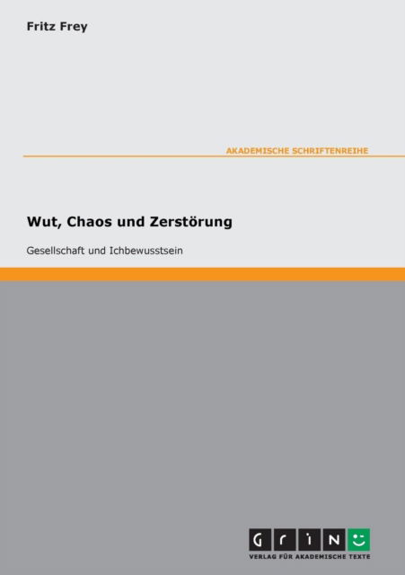 Cover for Fritz Frey · Wut, Chaos und Zerstoerung. Gesellschaft und Ichbewusstsein (Paperback Book) (2007)