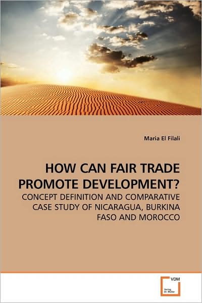 Cover for Maria El Filali · How Can Fair Trade Promote Development?: Concept Definition and Comparative Case Study of Nicaragua, Burkina Faso and Morocco (Paperback Book) (2009)