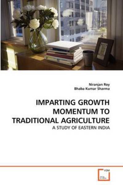 Cover for Bhaba Kumar Sharma · Imparting Growth Momentum to Traditional Agriculture: a Study of Eastern India (Paperback Book) (2011)