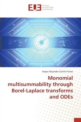 Cover for Sergio Alejandro Carrillo-Torres · Monomial multisummability through Borel-Laplace transforms and ODEs (Taschenbuch) (2017)